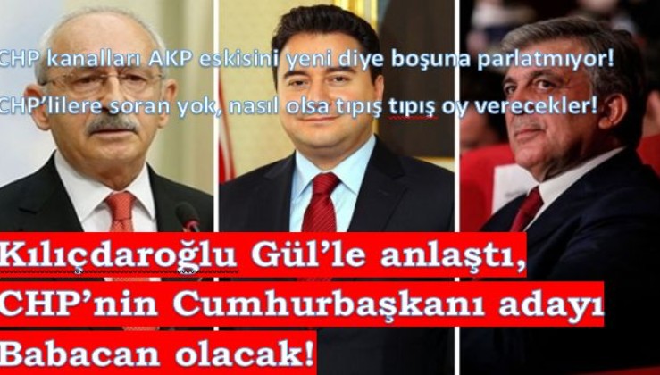 'Kılıçdaroğlu, Abdullah Gül'le anlaştı! CHP'nin Cumhurbaşkanı adayı Babacan olacak!'