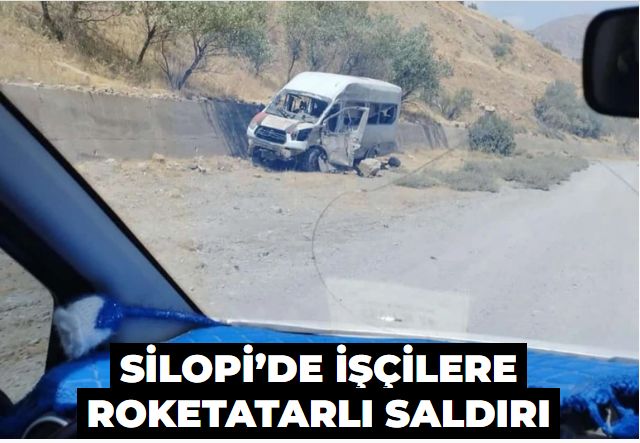 Şırnak Silopi’de işçilere roketatarlı saldırı! 1 can kaybı…