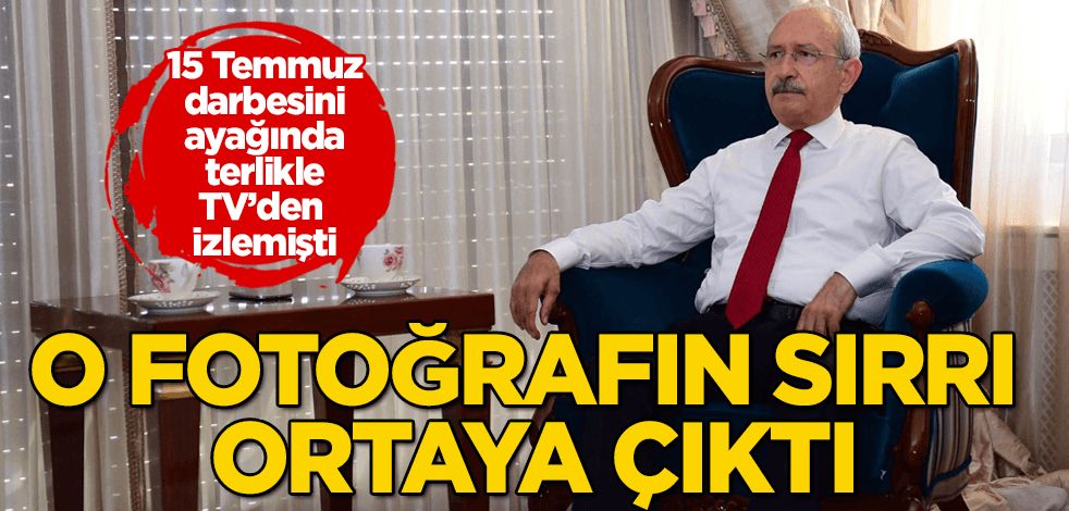 İşte Kılıçdaroğlu'nun bomba 15 Temmuz fotoğrafının sırrı