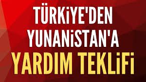 Türkiye'den Yunanistan'a yardım teklifi