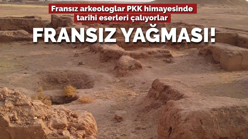 Yağma sırası yeraltına geldi... Fransız arkeologlar PKK himayesinde tarihi eserleri çalıyor!