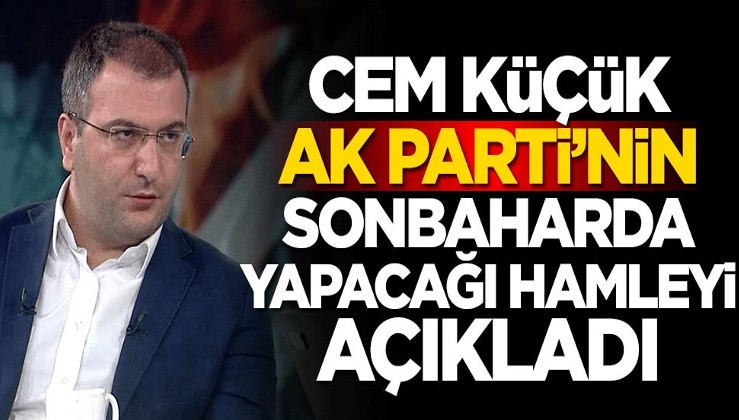 Cem Küçük AK Parti'nin sonbaharda yapacağı hamleyi açıkladı! EYT...