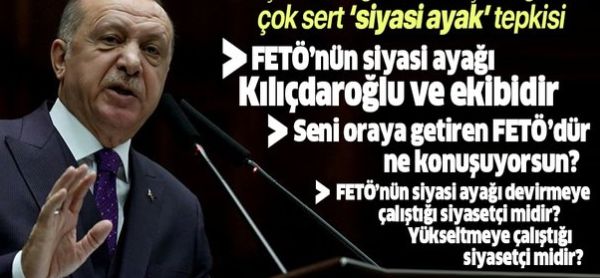 Erdoğan'dan Kılıçdaroğlu'na "siyasi ayak" tepkisi: Seni oraya getiren FETÖ'dür ne konuşuyorsun?.