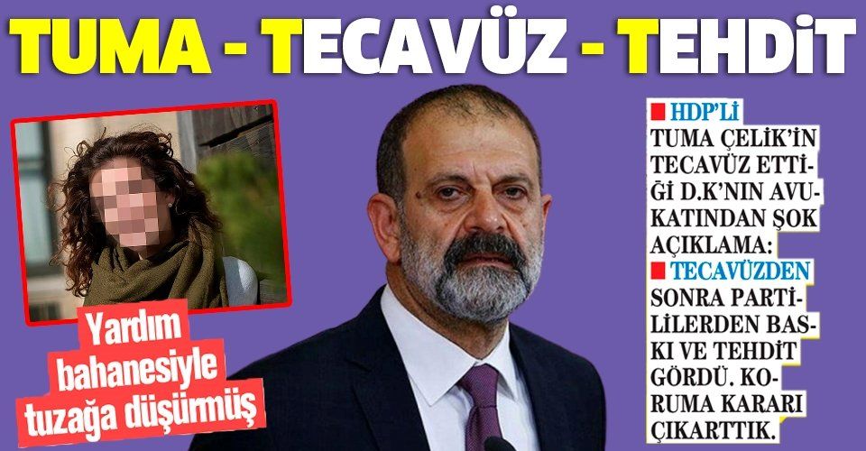 HDP'li Tuma Çelik'in tecavüz ettiği D.K'ya partililerden baskı ve tehdit!