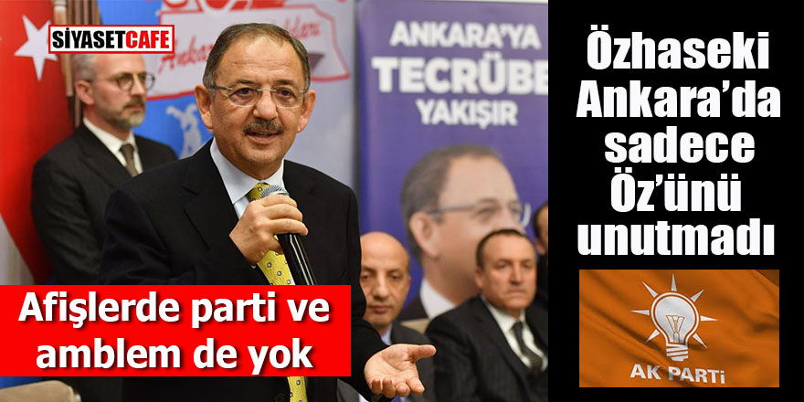 Özhaseki Ankara sadece Öz’ünü unutmadı: Afişlerinde parti ve logo da yok