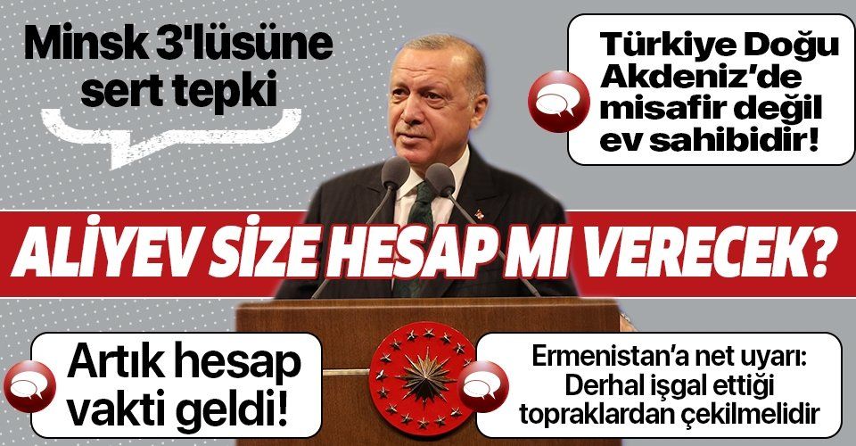 Erdoğan'dan Minsk 3'lüsüne sert tepki: Aliyev size hesap mı verecek?