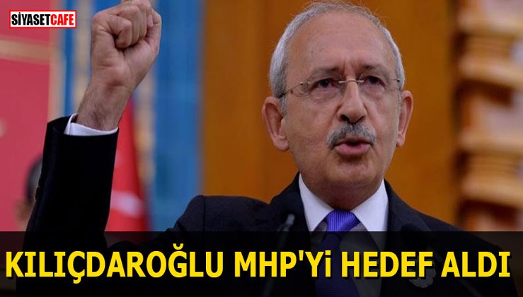 Kılıçdaroğlu MHP'yi hedef aldı