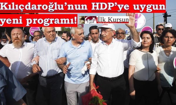 KILIÇDAROĞLU'NUN, HDP 'ye UYUMLU YENİ PARTİ PROGRAMI !!