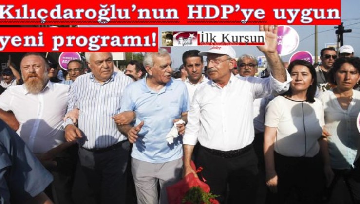KILIÇDAROĞLU'NUN, HDP 'ye UYUMLU YENİ PARTİ PROGRAMI !!