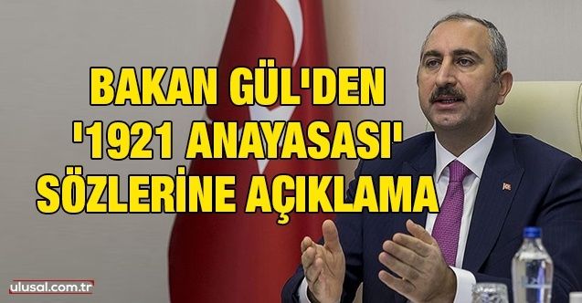 Bakan Gül'den '1921 Anayasası' sözlerine açıklama