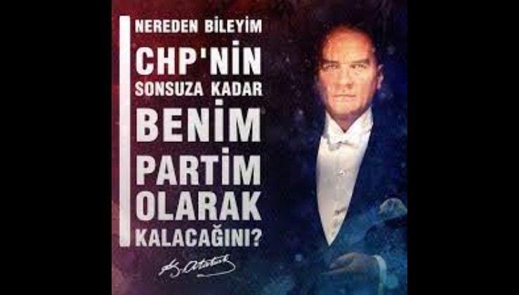 Atatürk neden "Ne bileyim sonuna kadar CHP'nin benim partim olarak kalacağını?" dedi