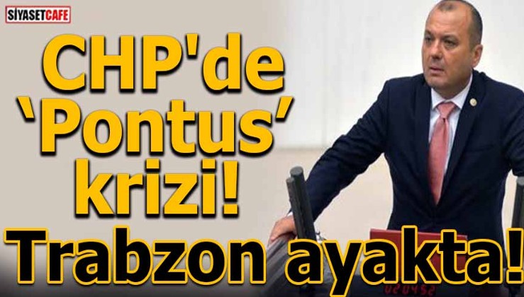 CHP'de "Pontus" krizi! Trabzon ayakta