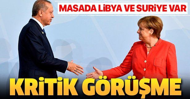 Erdoğan ile Merkel arasında kritik görüşme.