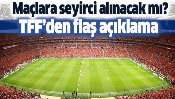 Maçlar seyircili oynanacak mı? TFF Başkanı Nihat Özdemir'den flaş açıklama
