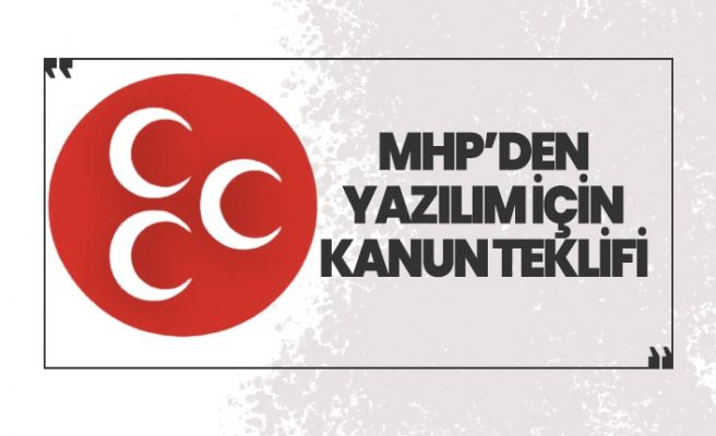 MHP'den ‘Yazılım Geliştirme Bölgesi' kanun teklifi