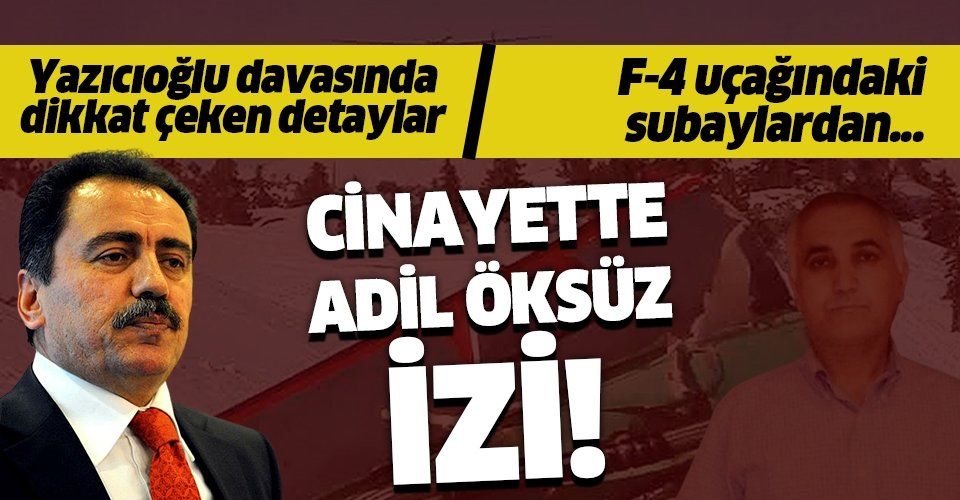 Muhsin Yazıcıoğlu cinayetinde Adil Öksüz izi! F4 uçağındaki subaylardan...