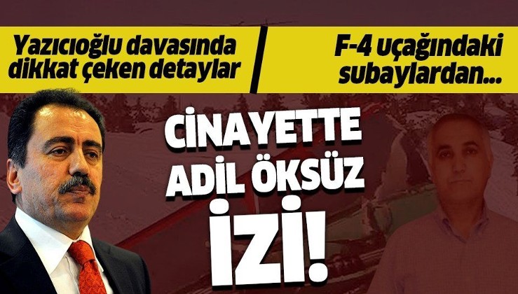 Muhsin Yazıcıoğlu cinayetinde Adil Öksüz izi! F-4 uçağındaki subaylardan...