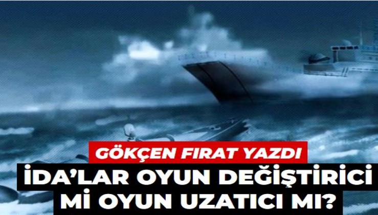 Amiral Gökçen Fırat yazdı: İDA’lar oyun değiştirici mi oyun uzatıcı mı?