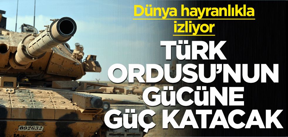 Dünya hayranlıkla izliyor! Türk ordusunun gücüne güç katacak