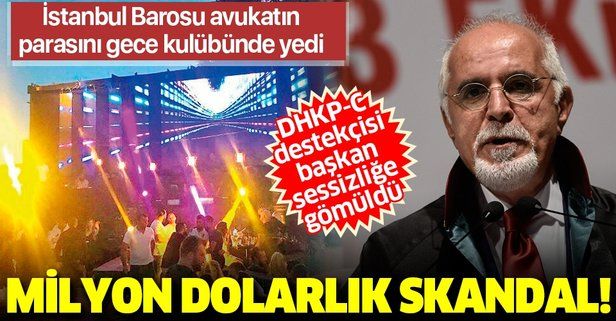 İstanbul Barosu'ndan milyon dolarlık skandal: Avukatın parasını gece kulübünde yediler