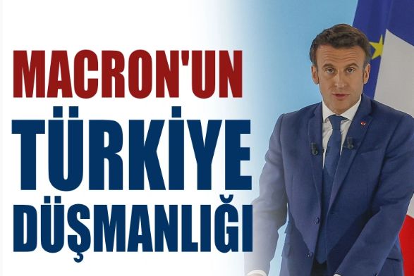 Macron'un Türkiye düşmanlığı