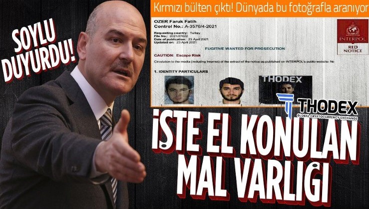 SON DAKİKA: Interpol, Thodex'in kurucusu Faruk Fatih Özer'e kırmızı bülten çıkardı! Bakan Soylu'dan flaş açıklama