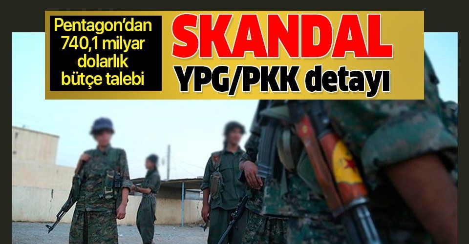 Son dakika: Pentagon'un 740,1 milyar dolarlık bütçe talebinde skandal YPG/PKK detayı.