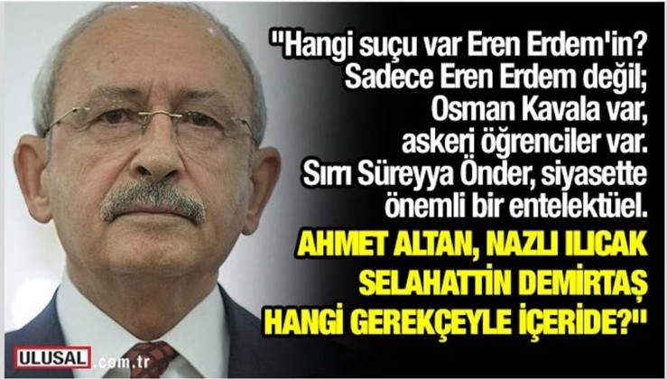 Kılıçdaroğlu: Ahmet Altan, Nazlı Ilıcak, Selahattin Demirtaş hangi gerekçeyle içeride?