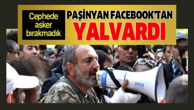 Haydut Ermeni ordusu Azerbaycan ordusu karşısında tutunamayınca Nikol Paşinyan vatandaşlarını Facebook'tan cepheye çağırdı