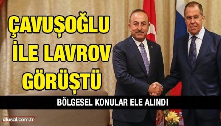 Bakan Çavuşoğlu ile Rus mevkidaşı Lavrov Görüştü: Bölgesel konular ele alındı