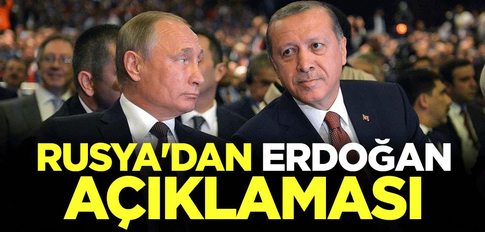 Rusya'nın Erdoğan açıklaması