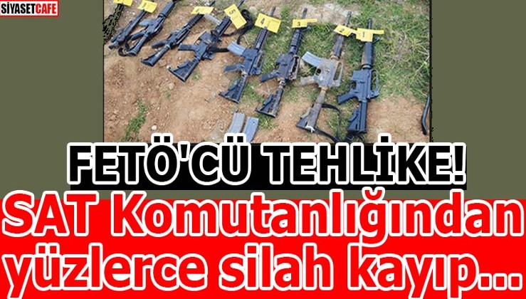 FETÖ'CÜ TEHLİKE SAT! Komutanlığından yüzlerce silah kayıp