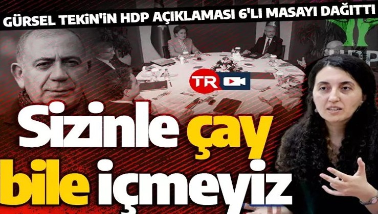 6'lı masada derin çatlak! HDP'den İYİ Parti'ye sert tepki: Oturduğunuz kıraathanede çay içmeyiz