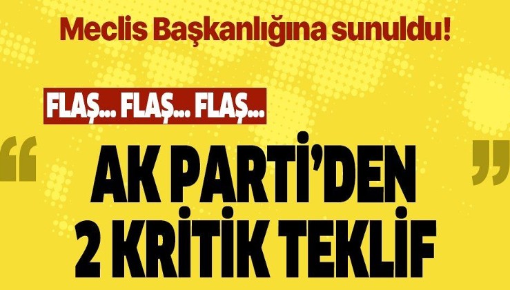 AK Parti'den flaş açıklama: İki ayrı kanun teklifi Meclis Başkanlığına sunuldu!