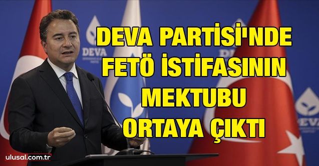 DEVA Partisi'nde FETÖ istifasının mektubu ortaya çıktı
