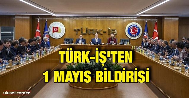 Türkİş'ten 1 Mayıs bildirisi