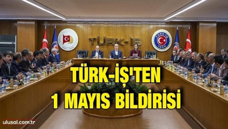 Türk-İş'ten 1 Mayıs bildirisi