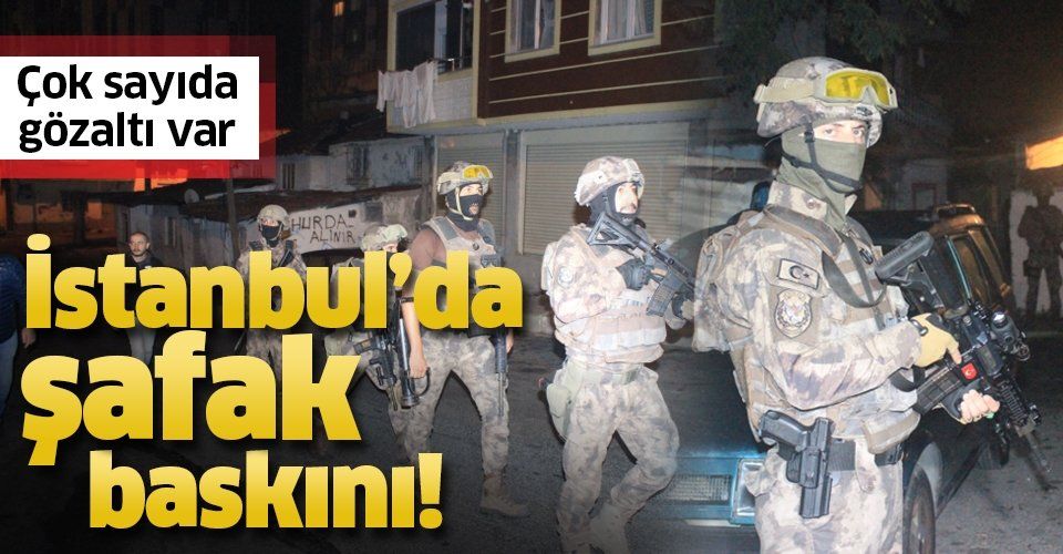 Son dakika: İstanbul'da şafak vakti operasyon: 40 şüpheli gözaltında.