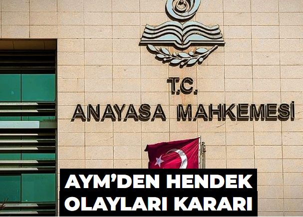 AYM’den hendek olayları kararı: ‘Güç kullanımı ayaklanmanın bastırılmasına yönelik’