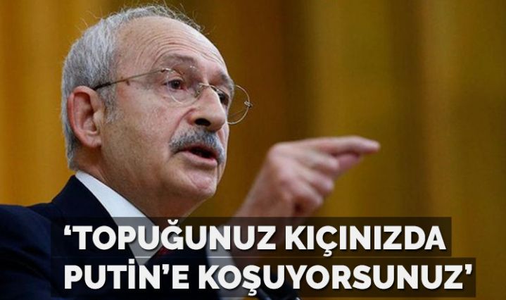 Kılıçdaroğlu: Rusya,Suriye düşmanımızdır, topuğunuz kıçınızda Putin’e koşuyorsunuz