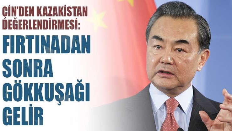 Çin'den 'Kazakistan' değerlendirmesi: Fırtınadan sonra gökkuşağı gelir