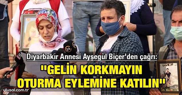 Diyarbakır Annesi Ayşegül Biçer: ''Gelin korkmayın, oturma eylemine katılın''
