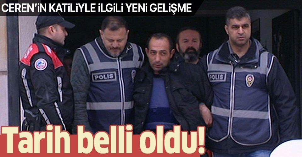 Ceren Özdemir'in katili Özgür Arduç'un yargılanacağı tarih belli oldu.