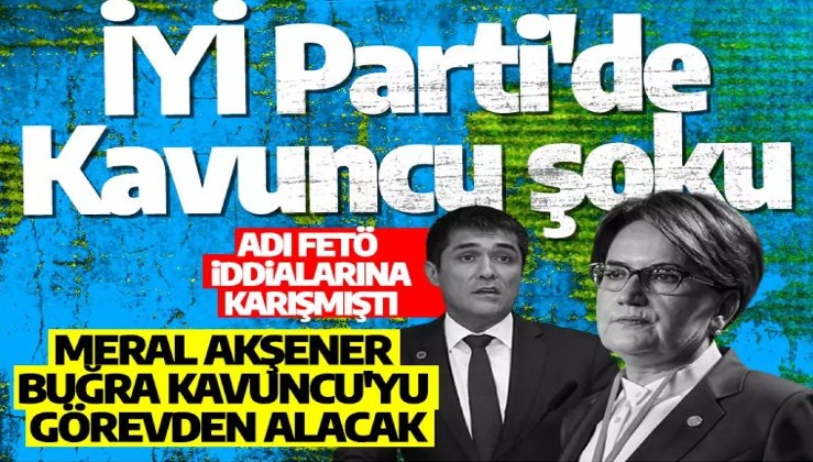 İYİ Parti'de Buğra Kavuncu şoku: Akşener, Kavuncu'yu görevden almaya hazırlanıyor