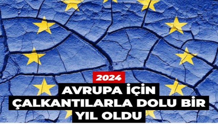 2024 Avrupa için çalkantılarla dolu bir yıl oldu! Bir tarafta ekonomik çöküş, siyasi kaos, diğer tarafta milliyetçi yükseliş