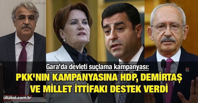 Gara'da devleti suçlama kampanyası: PKK'nın kampanyasına HDP, Demirtaş ve Millet İttifakı destek verdi