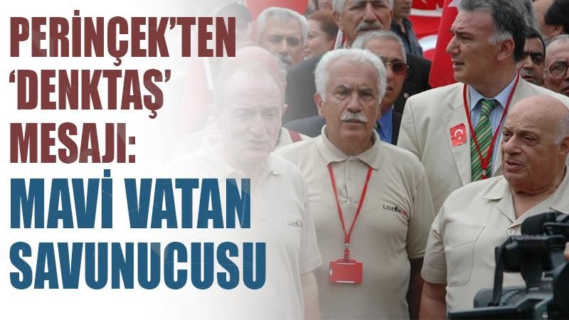 Perinçek'ten 'Rauf Denktaş' mesajı: Mavi Vatan savunucusu
