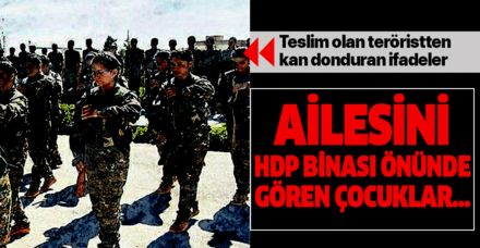 Teslim olan terörist: "Ailelerini HDP binası önünde nöbette gören çocuklar kaçmak istiyorlar".
