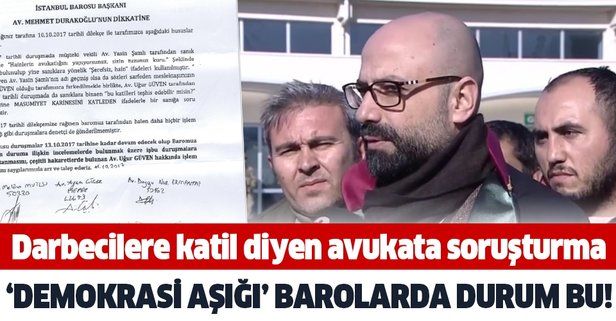 İstanbul Barosu darbecilere "katil" diyen avukat Uğur Güven hakkında açtığı soruşturmayı 2 sene 8 ay 17 gündür sonuçlandırmadı!