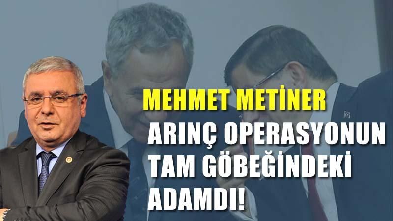Mehmet Metiner: Arınç operasyonun tam göbeğindeki adamdı